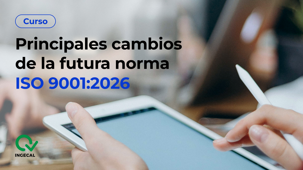 Curso de  ISO 9001:2026 - Principales cambios y evoluci&oacute;n.